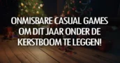 Onmisbare casual games om dit jaar onder de kerstboom te leggen!