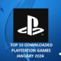 Top 10 Gedownloade PlayStation Games in januari 2024: Een Samenvatting