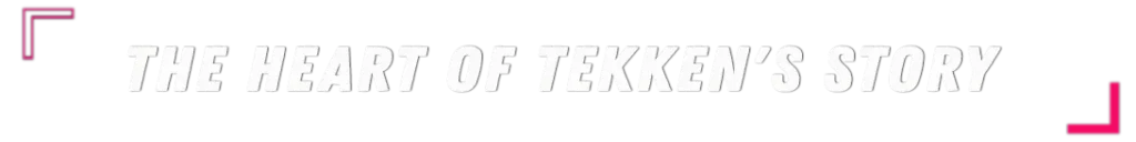 Mishima Kronieken: Het Hart van het Tekken-Verhaal