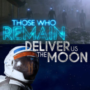 Those Who Remain and Deliver Us The Moon Vertraagd