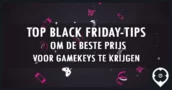 Top Black Friday-Tips Om De Beste Prijs Voor Gamekeys Te Krijgen