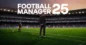 Football Manager 25: Twee grote innovaties voor fans onthuld