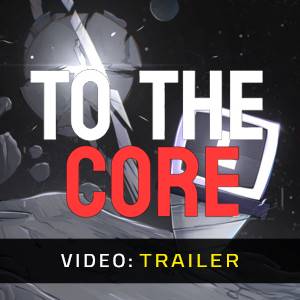 To The Core - Video Trailer